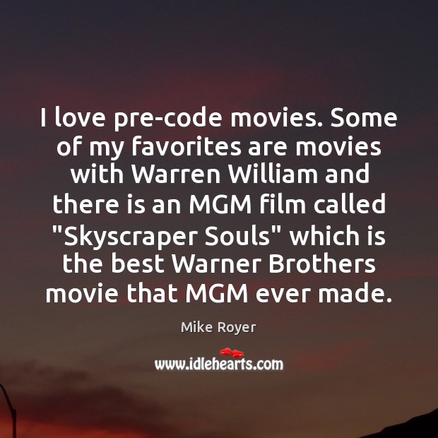 I love pre-code movies. Some of my favorites are movies with Warren Mike Royer Picture Quote
