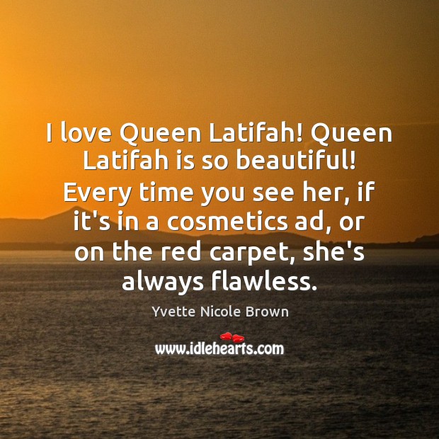 I love Queen Latifah! Queen Latifah is so beautiful! Every time you Yvette Nicole Brown Picture Quote