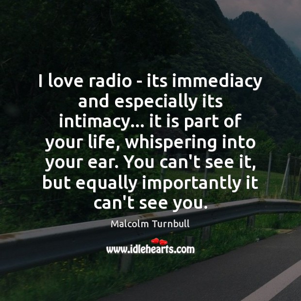 I love radio – its immediacy and especially its intimacy… it is Image