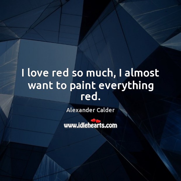 I love red so much, I almost want to paint everything red. Image