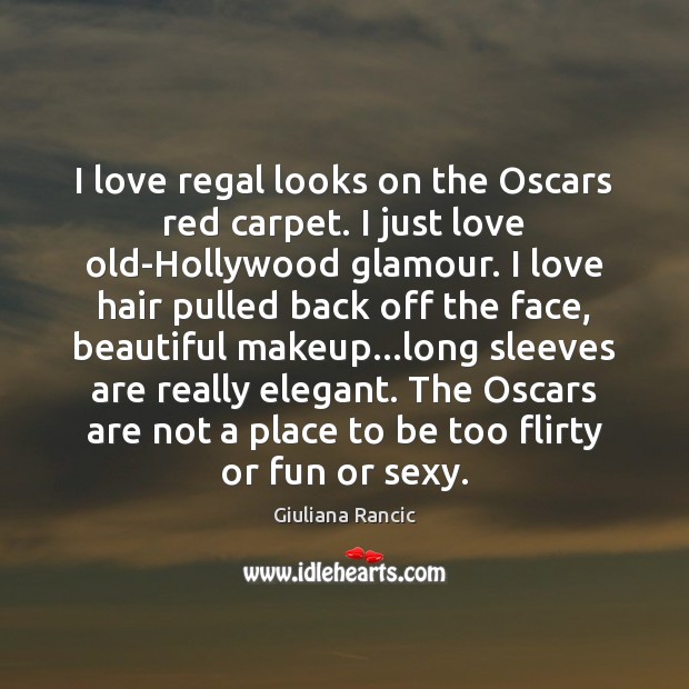 I love regal looks on the Oscars red carpet. I just love Giuliana Rancic Picture Quote