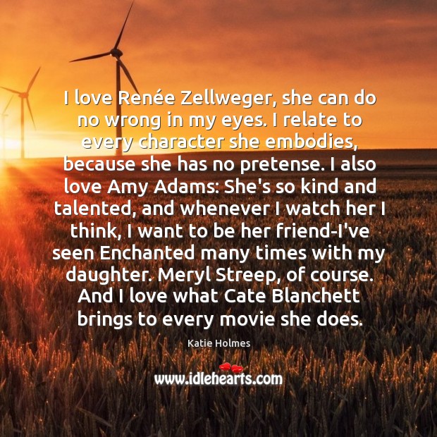 I love Renée Zellweger, she can do no wrong in my Katie Holmes Picture Quote