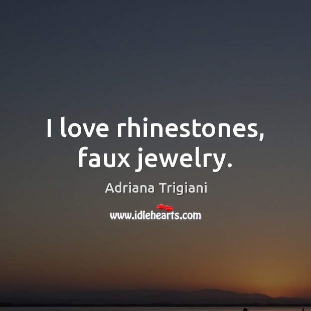 I love rhinestones, faux jewelry. Image