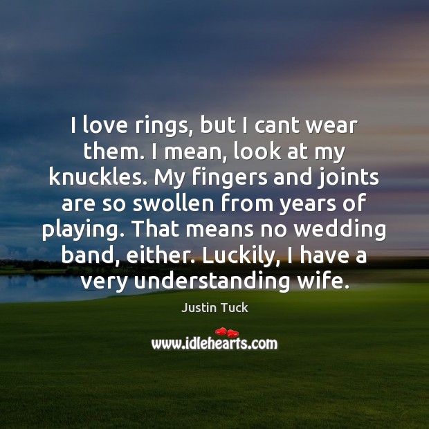 I love rings, but I cant wear them. I mean, look at Justin Tuck Picture Quote