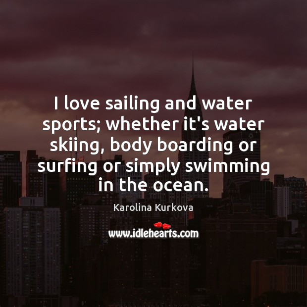 I love sailing and water sports; whether it’s water skiing, body boarding Sports Quotes Image