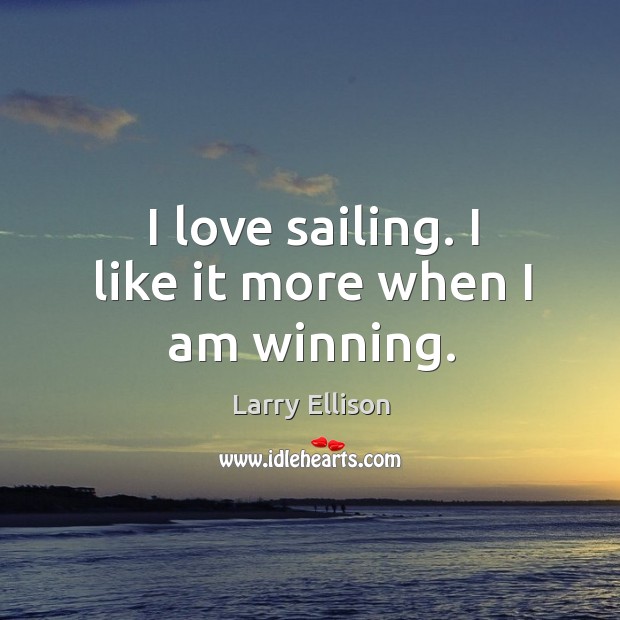 I love sailing. I like it more when I am winning. Image