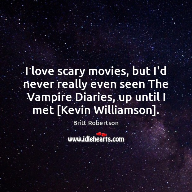 I love scary movies, but I’d never really even seen The Vampire Britt Robertson Picture Quote
