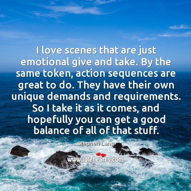 I love scenes that are just emotional give and take. By the Stephen Lang Picture Quote