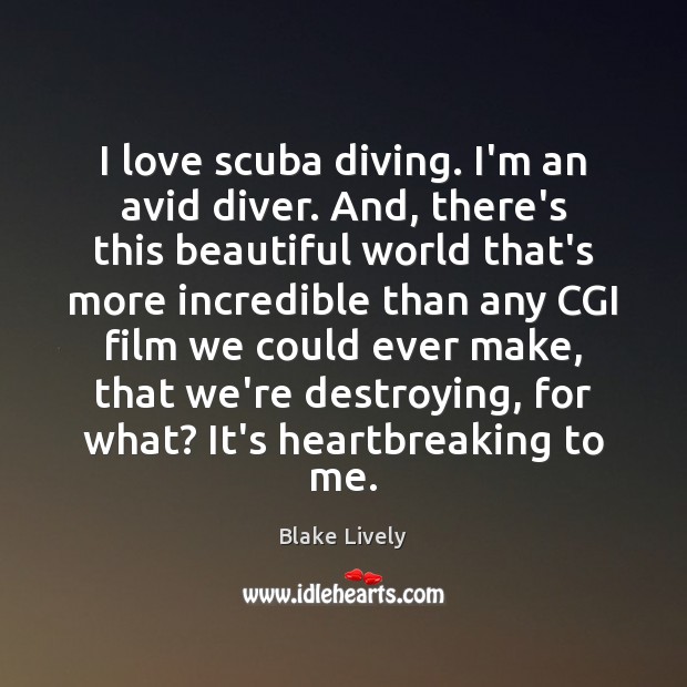 I love scuba diving. I’m an avid diver. And, there’s this beautiful Blake Lively Picture Quote