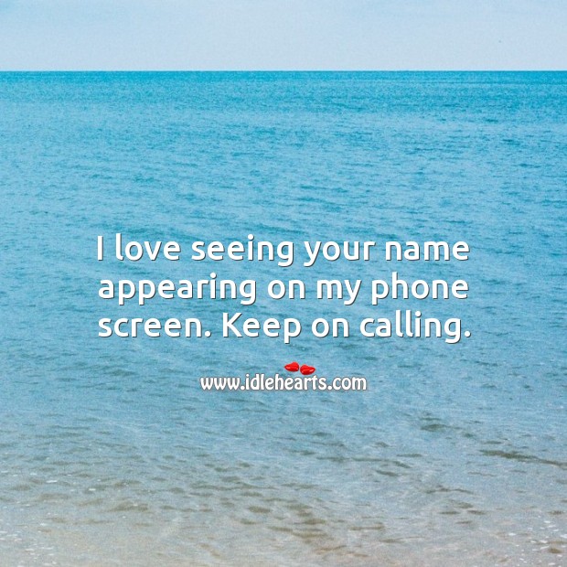 I love seeing your name appearing on my phone screen. Love Messages Image