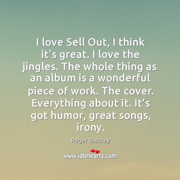 I love sell out, I think it’s great. I love the jingles. The whole thing as an album is a Image