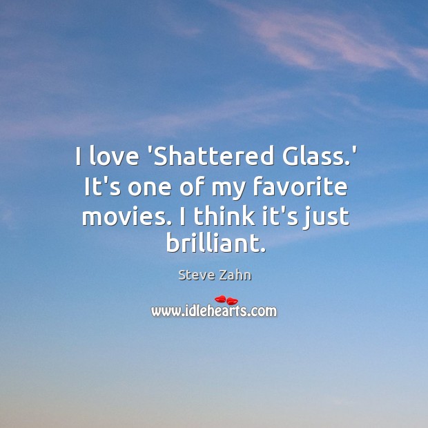 I love ‘Shattered Glass.’ It’s one of my favorite movies. I think it’s just brilliant. Image