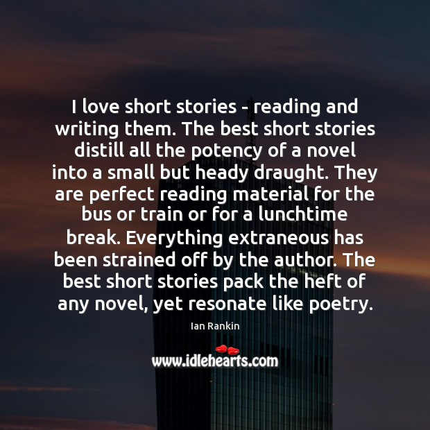 I love short stories – reading and writing them. The best short 