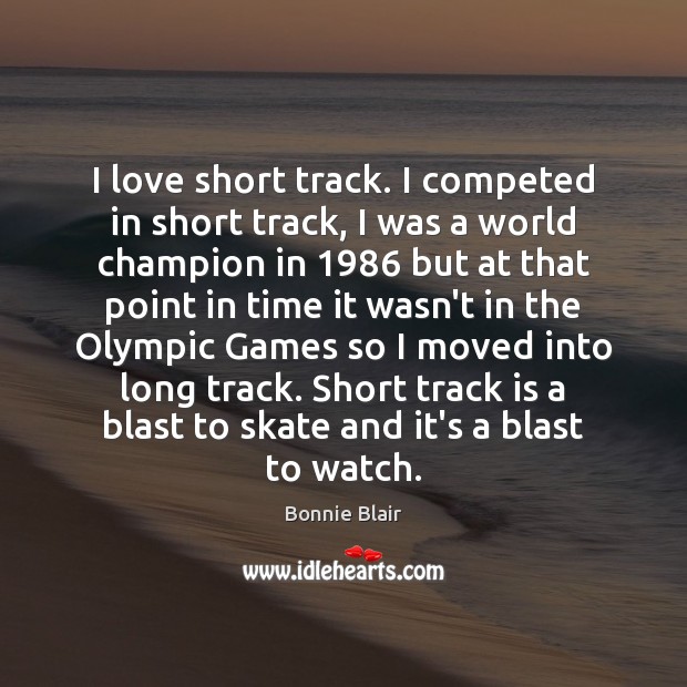 I love short track. I competed in short track, I was a Image