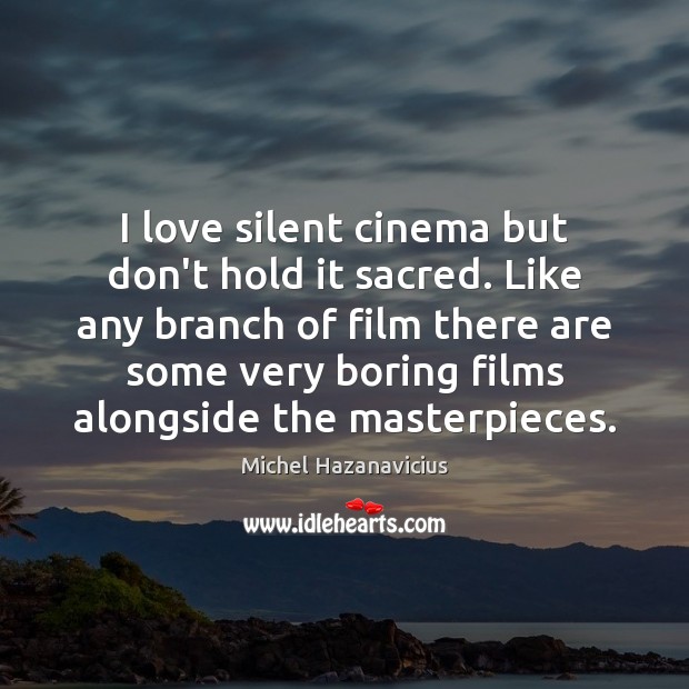 I love silent cinema but don’t hold it sacred. Like any branch Image