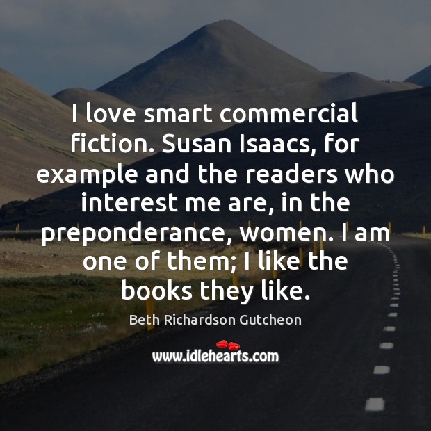 I love smart commercial fiction. Susan Isaacs, for example and the readers Image