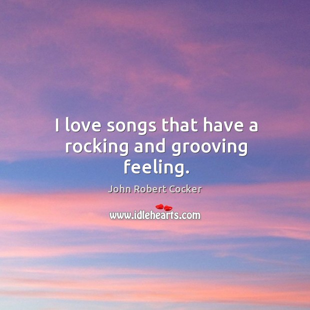 I love songs that have a rocking and grooving feeling. Image