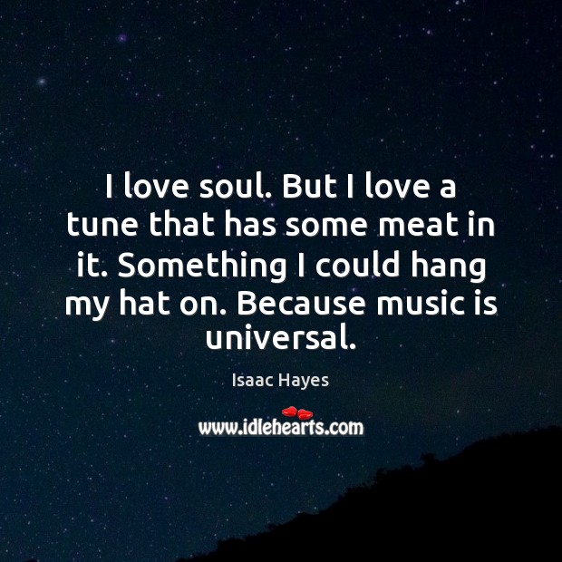 I love soul. But I love a tune that has some meat Music Quotes Image