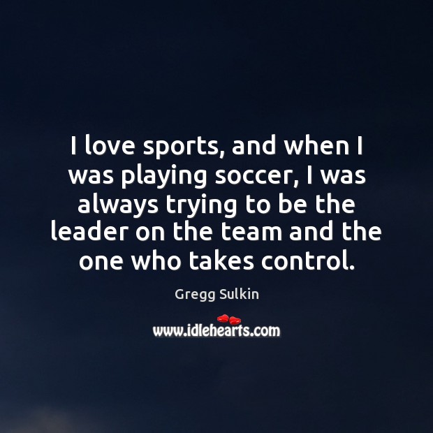 I love sports, and when I was playing soccer, I was always Image