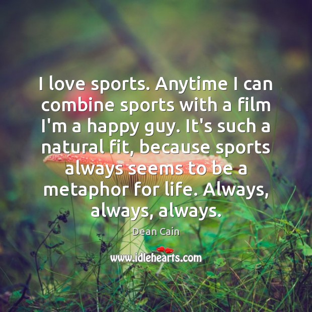 I love sports. Anytime I can combine sports with a film I’m Image