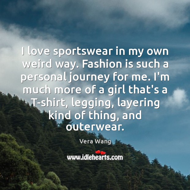 I love sportswear in my own weird way. Fashion is such a Fashion Quotes Image