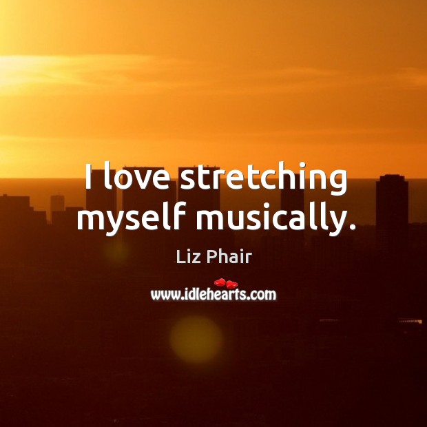 I love stretching myself musically. Image