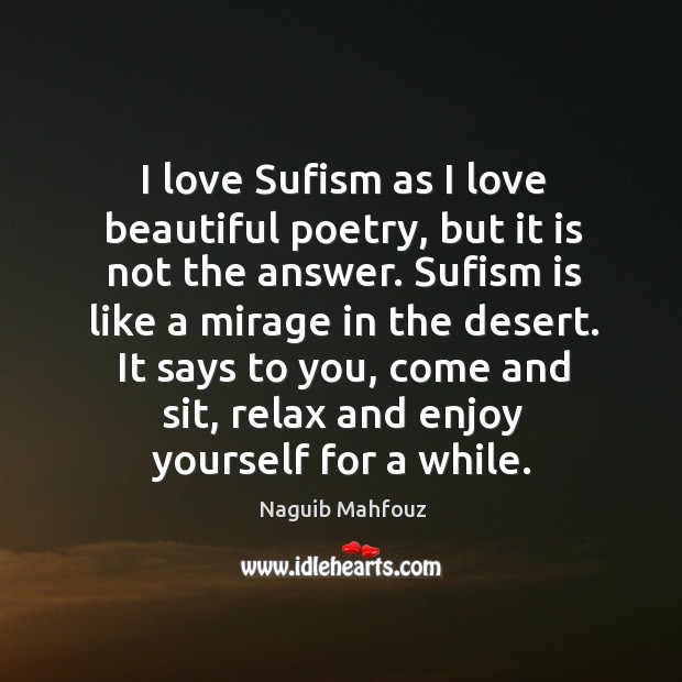 I love sufism as I love beautiful poetry, but it is not the answer. Naguib Mahfouz Picture Quote