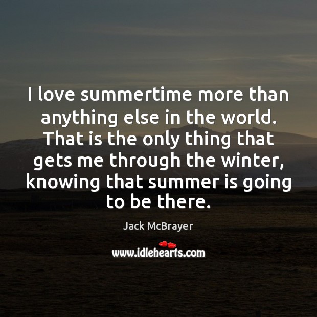 I love summertime more than anything else in the world. That is Summer Quotes Image