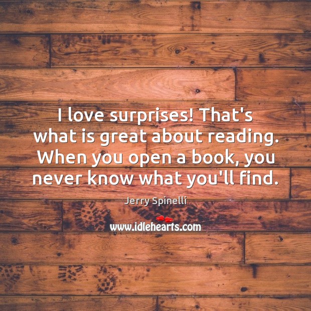 I love surprises! That’s what is great about reading. When you open Image