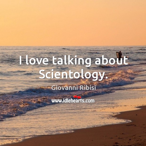 I love talking about scientology. Giovanni Ribisi Picture Quote
