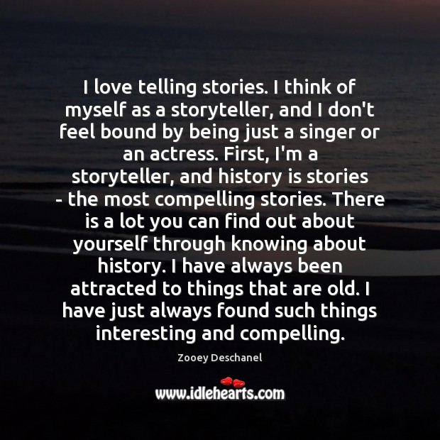 I love telling stories. I think of myself as a storyteller, and History Quotes Image