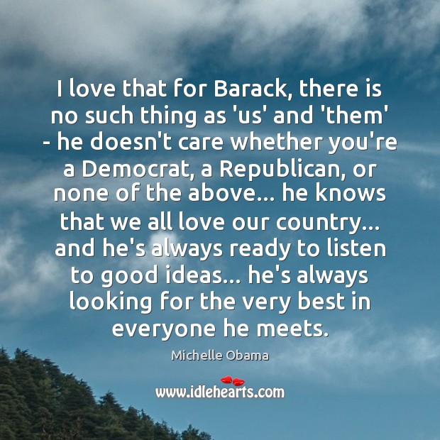 I love that for Barack, there is no such thing as ‘us’ Michelle Obama Picture Quote