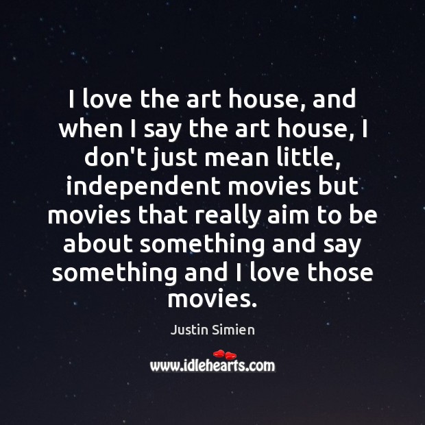 I love the art house, and when I say the art house, Justin Simien Picture Quote