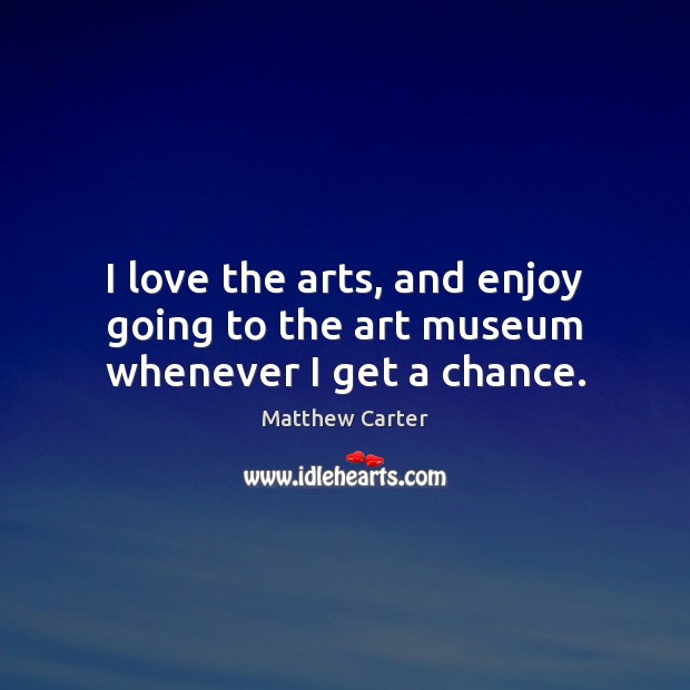 I love the arts, and enjoy going to the art museum whenever I get a chance. Image