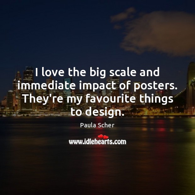 I love the big scale and immediate impact of posters. They’re my Design Quotes Image