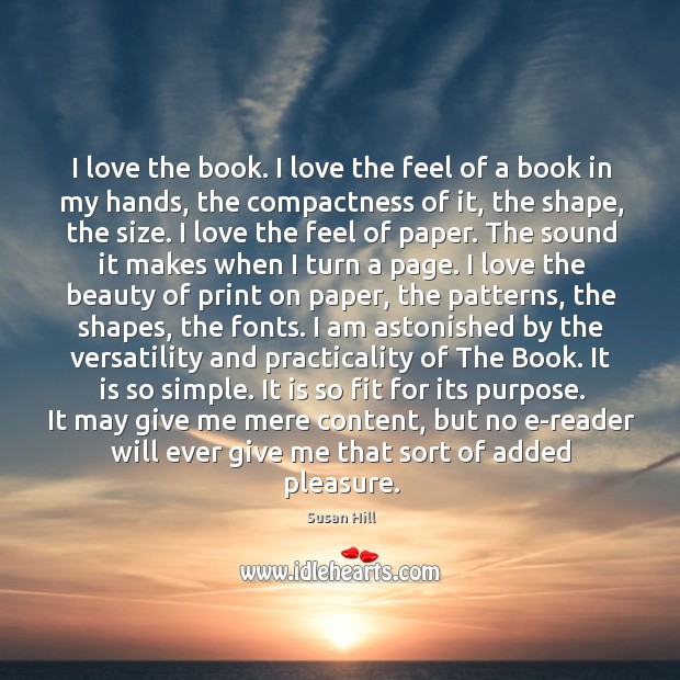 I love the book. I love the feel of a book in Susan Hill Picture Quote