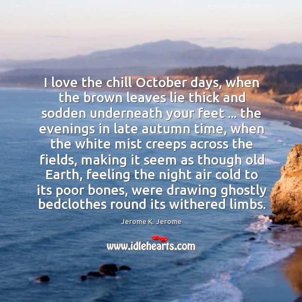 I love the chill October days, when the brown leaves lie thick Image
