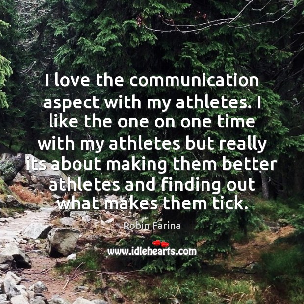 I love the communication aspect with my athletes. I like the one Robin Farina Picture Quote