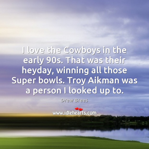 I love the Cowboys in the early 90s. That was their heyday, Drew Brees Picture Quote