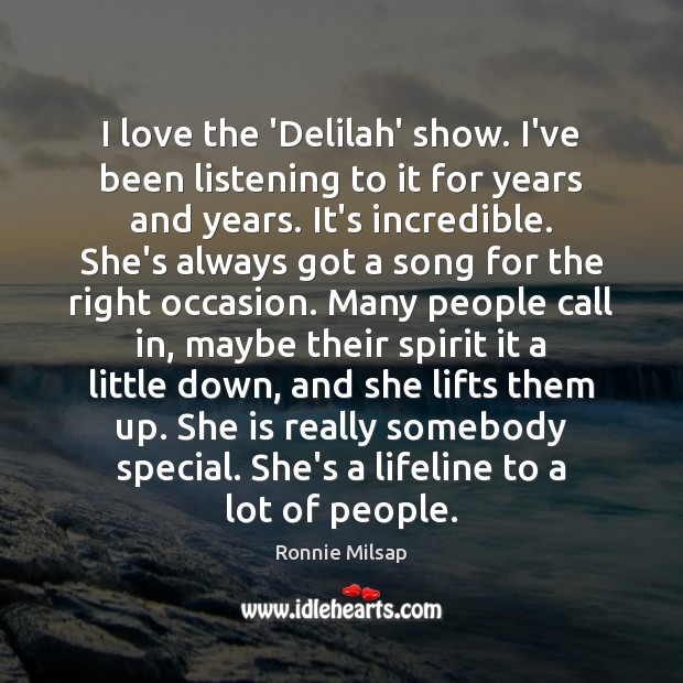 I love the ‘Delilah’ show. I’ve been listening to it for years Ronnie Milsap Picture Quote