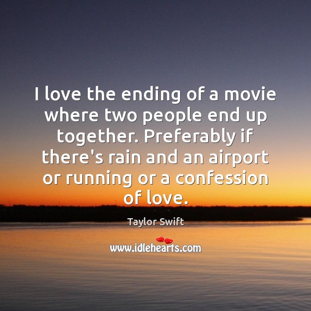 I love the ending of a movie where two people end up Taylor Swift Picture Quote