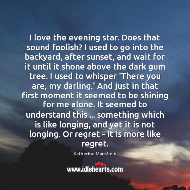 I love the evening star. Does that sound foolish? I used to Katherine Mansfield Picture Quote