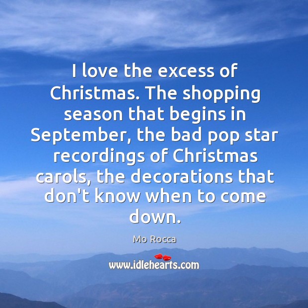 I love the excess of Christmas. The shopping season that begins in Image