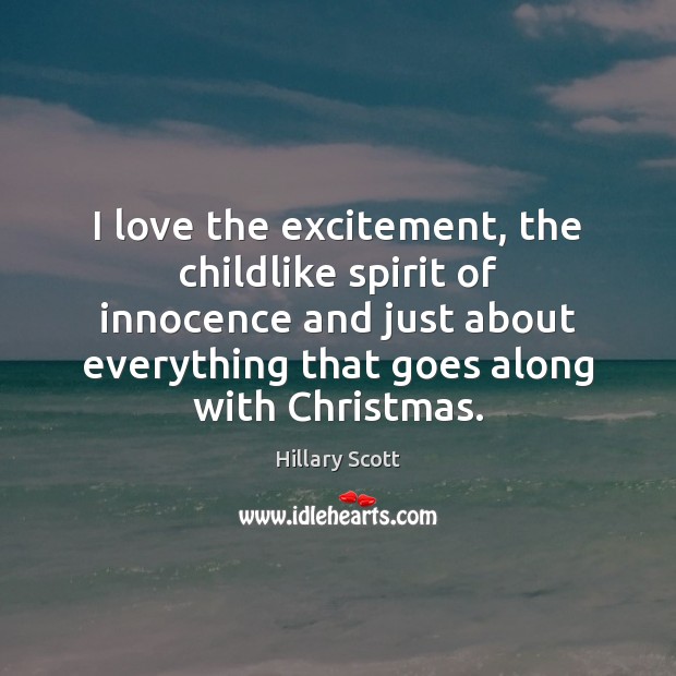 I love the excitement, the childlike spirit of innocence and just about Christmas Quotes Image