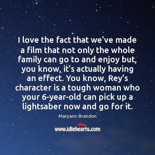 I love the fact that we’ve made a film that not only Maryann Brandon Picture Quote