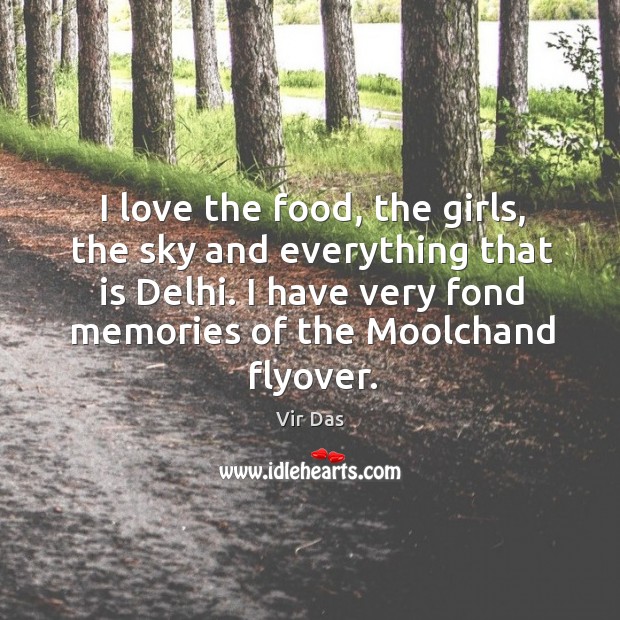 I love the food, the girls, the sky and everything that is Vir Das Picture Quote