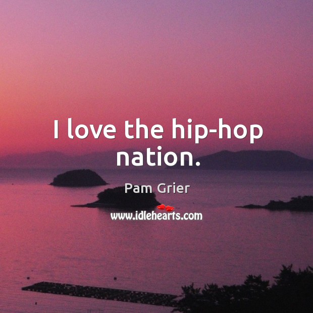 I love the hip-hop nation. Image