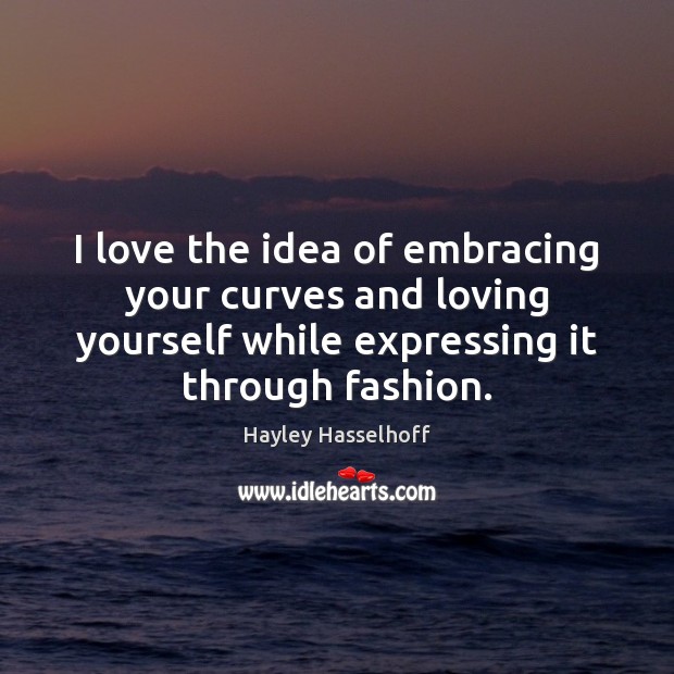 I love the idea of embracing your curves and loving yourself while Image