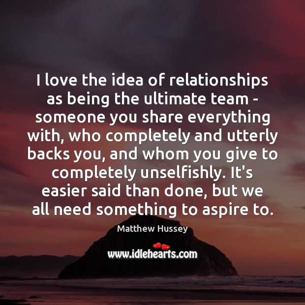 I love the idea of relationships as being the ultimate team – 