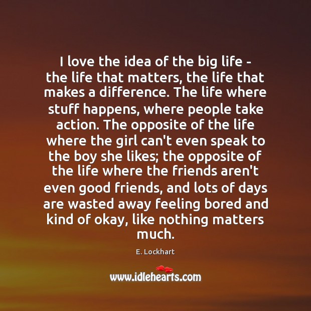 I love the idea of the big life – the life that Image